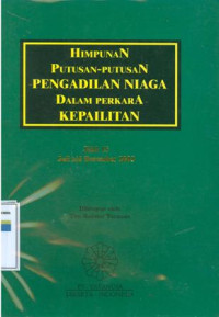 Himpunan putusan-putusan pengadilan niaga dalam perkara kepailitan : jilid 15 juli s/d desember 2002