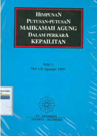 Himpunan putusan-putusan Mahkamah Agung dalam perkara kepailitan: jilid 3 Mei s/d Agustus 1999