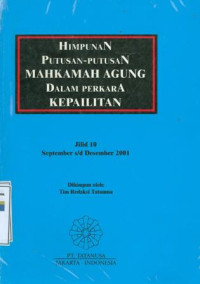 Himpunan putusan-putusan Mahkamah Agung dalam perkara kepailitan: jilid 10 September S/D Desember 2001