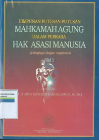 HIMPUNAN PUTUSAN-PUTUSAN MAHKAMAH AGUNG DALAM PERKARA HAK ASASI MANUSIA (JILID 1)