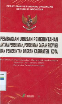 PEMBAGIAN URUSAN PEMERINTAHAN ANTARA PEMERINTAH, PEMERINTAHAN DAERAH PROPINSI DAN PEMERINTAH DAERAH KABUPATEN / KOTA