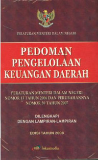 Pedoman pengelolaan keuangan daerah:peraturan menteri dalam negeri no.13 tahun 2006 dan perubahannya no.59 tahun 2007