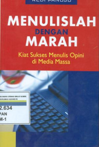 Menulislah dengan marah : kiat sukses opini di media massa