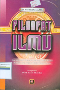 Filsafat ilmu : kontemplasi filosofis tentang seluk-beluk, sumber dan tujuan ilmu pengetahuan