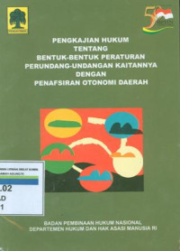 Pengkajian hukum tentang bentuk-bentuk peraturan perundang-undangan kaitannya dengan penafsiran otonomi daerah