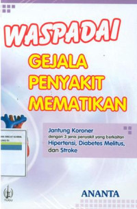 WASPADAI GEJALA PENYAKIT MEMATIKAN : janting koroner dengan 3 jenis penyakit yang berkaitan hipertensi,diabetes melitus,dan stroke