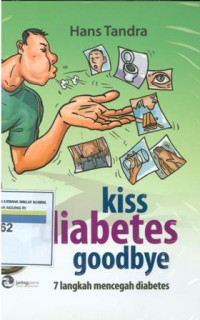 Kiss diabetes goodbye : Tujuh langkah mencegah diabetes