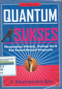 Quantum sukses : mengungkap rahasia, strategi jitu dan kuat sukses menjadi pengusaha