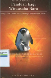 Panduan bagi wirausaha baru : mengantar usaha anda menuju kesusksesan bisnis