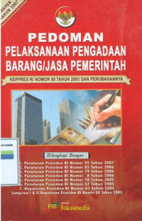 Pedoman pelaksanaan pengadaan barang/ jasa pemerintah:keppres RI nomor 80 tahun 2003 dan perubahannya