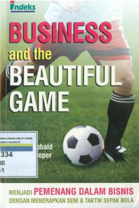 Business and the beautiful game : menjadi pemenang dalam bisnis dengan menerapkan seni dan taktik sepak bola