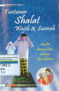 Tuntunan Shalat Wajib & Sunnah : Disertai bacaan latin, artinya dan ilustrasi