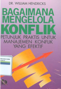 Bagaimana mengelola konflik : petunjuk praktis untuk manajemen konflik yang efektif