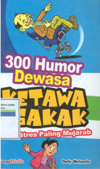 Ketawa ngakak : 300 humor dewasa obat stress paling mujarab