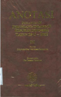 Image of Anotasi Peraturan Perundang-Undangan Republik Indonesia Tahun 1945-2002:III