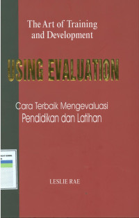 The art of training and development : using evaluation 
cara terbaik mengevaluasi pendidikan dan latihan