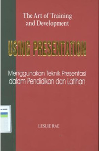 The art of training and development : Using presentation,
menggunakan teknik presentasi dalam pendidikan dan latihan