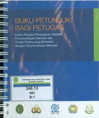 Buku petunjuk bagi petugas:dalam rangka penanganan kegiatan penyeludupan manusia dan tindak pidana yang berkaitan dengan penyeludupan manusia