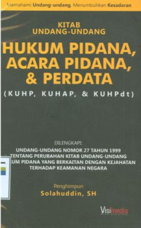 Kitab undang-undang hukum pidana, acara pidana, & perdata (kuhp, kuhap, & kuhapPdt)