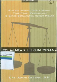 Pelajaran hukum pidana:Stelsel pidana, tindak pidana, teori-teori pemidanaan dan batas berlakunya hukum pidana (bagian 1)