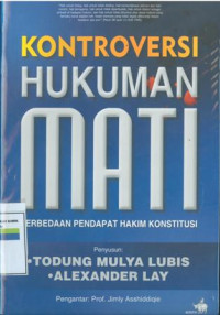 Kontraversi hukuman mati:perbedaan pendapat hakim konstitusi