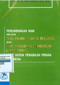 Perlindungan ham melalui asas praduga tidak bersalah dan asas persamaan kedudukan dalam hukum pada sistem peradilan pidana indonesia