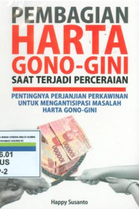 Pembagian harta gono-gini saat terjadi perceraian:pentingnya perjanjian perkawinan untuk mengantisipasi masalah harta gono-gini