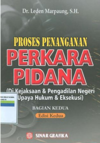 Proses penanganan perkara pidana:dikejaksaan dan pengadilan negari upaya hukum dan eksekusi (bagian kedua)