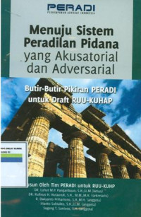 Menuju sistem peradilan pidana yang akusatorial dan adversarial:Butir-butir pikiran peradi untuk draft RUU-KUHAP