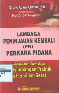 Lembaga peninjauan kembali (PK) perkara pidana:menegakan hukum dalam penyimpangan praktik dan peradilan sesat