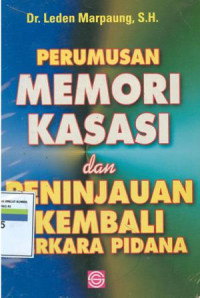 Perumusan memori kasasi dan peninjauan kembali perkara pidana