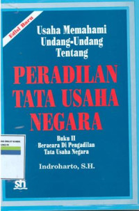 Usaha memahami undang-undang tentang peradilan tata usaha negara:buku II beracara dipengadilan tata usaha negara