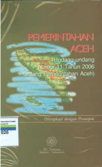 Pemerintahan aceh:undang-undang nomor 11 tahun 2006 tentang pemerintahan aceh