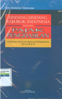 Undang-undang Republik Indonesia tentang pajak penghasilan :lengkap dengan sejarah perubahan ke I,II,III dan IV