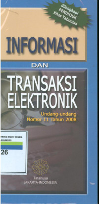 Informasi dan transaksi elektronik:undang-undang nomor 11 tahun 2008