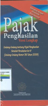 Pajak penghasilan :undang-undang tentang pajak penghasilan setelah perubahan ke-IV (undang-undang nomor 36 tahun 2008