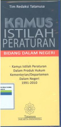 Kamus istilah peraturan bidang dalam negeri:kamusistilah peraturan dalam produk hukum kementrian/departemen dalam negeri 1991-2010