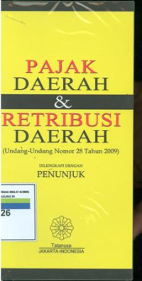 Pajak daerah dan retribusi daerah:undang-undang nomor 28 tahun 2009