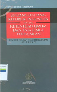 Undang-undang Republik Indonesia tentang ketentuan umum dan tata cara perpajakan:lengkap dengan sejarah perubahan ke I,II,III dan IV