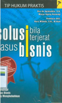 Solusi bila terjerat kasus bisnis:dilengkapi kasus bisnis yang menghebohkan