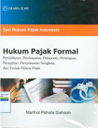 Seri hukum pajak indonesia:hukum pajak formal pendaftaran,pembayaran,pelaporan,penetapan,penagihan,penyelesaian sengketa,dan tindak pidana pajak