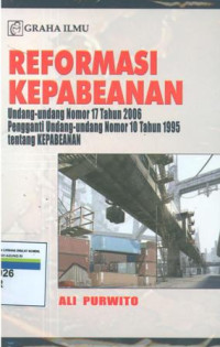 Reformasi kepabeanan:undang-undang nomor 17 tahun 2006 pengganti undang-undang nomor 10 tahun 1995 tentang kepabeanan