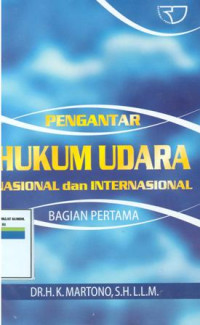 Pengantar hukum udara nasional dan internasional :bagian pertama