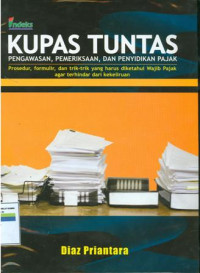 Kupas tuntas pengawasan,pemeriksaan dan p[enyidikan pajak:prosedur,formulir dan trik-trik yang harus diketahui wajib pajak agar terhindar dari kekeliruan