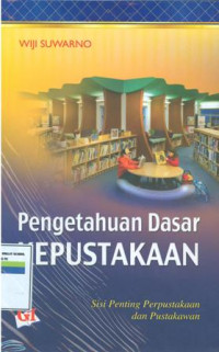 Pengetahuan dasar perpustakaan:sisi penting perpustakaan dan pustakwan