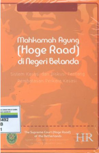 Mahkamah Agung (hoge road) di negeri belanda:sistem kasasi dan diskusi tentang pembatasan perkara kasasi