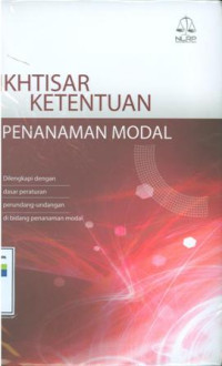 Ikhtisar ketentuan penanaman modal:dilengkapi dengan dasar peraturan perundang-undangan di bidang penanaman modal