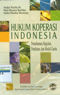 Hukum koperasi indonesia:pemahaman,regulasi,pendirian,dan modal usaha