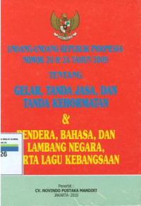 Undang-undang RI nomor 24 tahun 2009 tentang gelar,tanda jasa,dan tanda kehormatan dan bendera,bahasa dan lambang negara,serta lagu kebangsaan