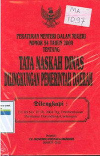 Peraturan mentri dalam negeri nomor 54 tahun 2009 tentang tata naskah dinas dilingkungan pemerintah daerah:di lengkapi UU No.10 tahun 2004 tentang pembentukan peraraturan perundang-undangan